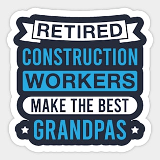 Retired Construction Workers Make the Best Grandpas - Funny Construction Worker Grandfather Sticker